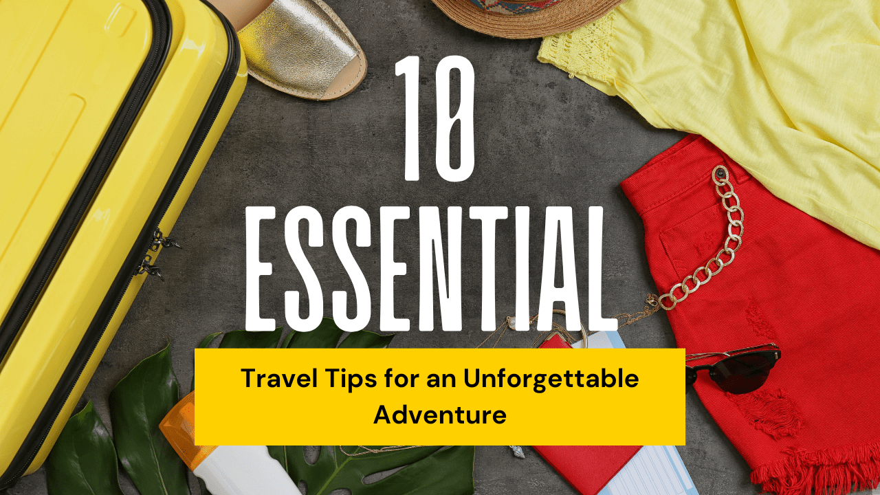 10 Essential Travel Tips For First-Time Adventurers