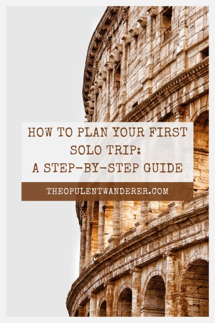 How To Plan The Perfect Solo Trip: A Step-by-Step Guide